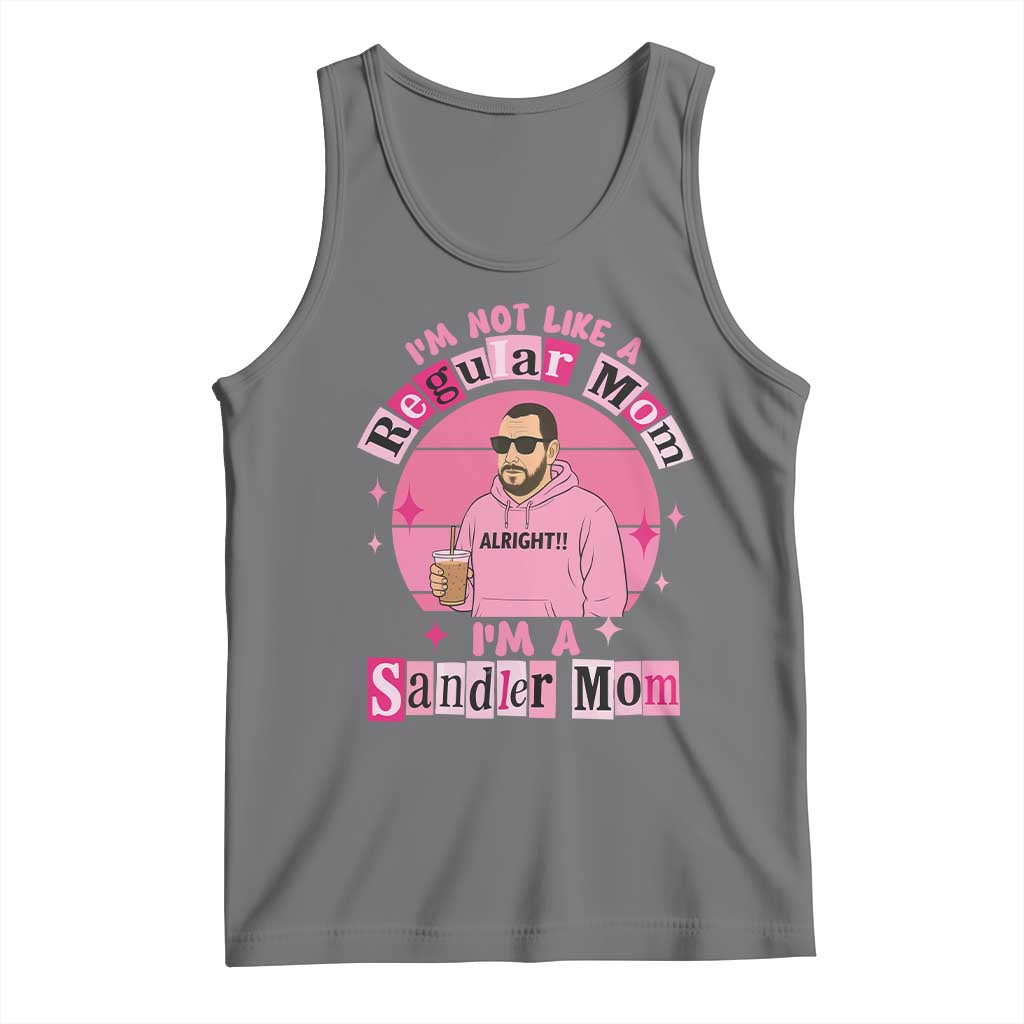 I Am Not Like A Regular Mom I Am A Sandler Mom Tank Top Funny Mother's Day Meme TS11 Black Heather Print Your Wear