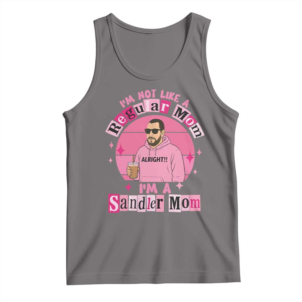 I Am Not Like A Regular Mom I Am A Sandler Mom Tank Top Funny Mother's Day Meme TS11 Deep Heather Print Your Wear