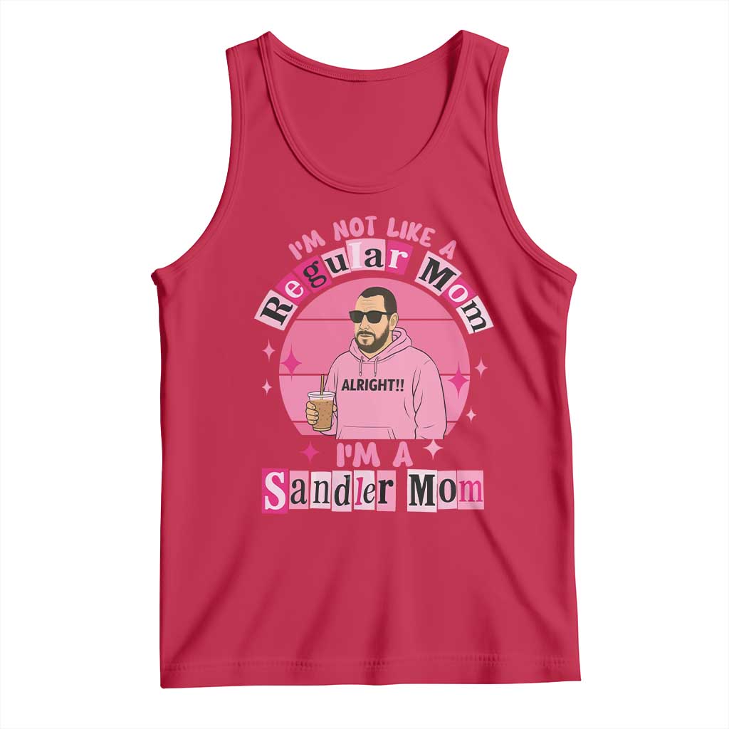 I Am Not Like A Regular Mom I Am A Sandler Mom Tank Top Funny Mother's Day Meme TS11 Red Print Your Wear