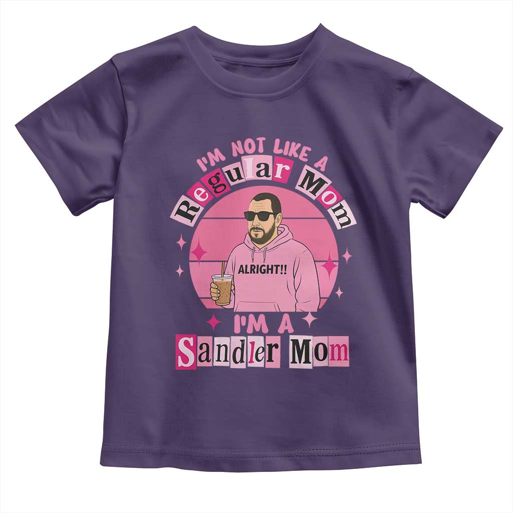 I Am Not Like A Regular Mom I Am A Sandler Mom Toddler T Shirt Funny Mother's Day Meme TS11 Purple Print Your Wear
