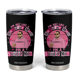 I Am Not Like A Regular Mom I Am A Sandler Mom Tumbler Cup Funny Mother's Day Meme TS11 Black Print Your Wear