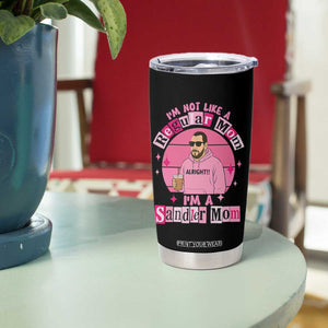 I Am Not Like A Regular Mom I Am A Sandler Mom Tumbler Cup Funny Mother's Day Meme TS11 Print Your Wear