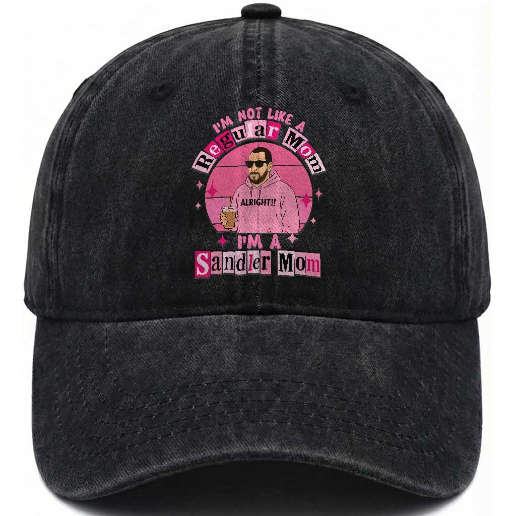 I Am Not Like A Regular Mom I Am A Sandler Mom Washed Cotton Baseball Cap Funny Mother's Day Meme TS11 Print Your Wear