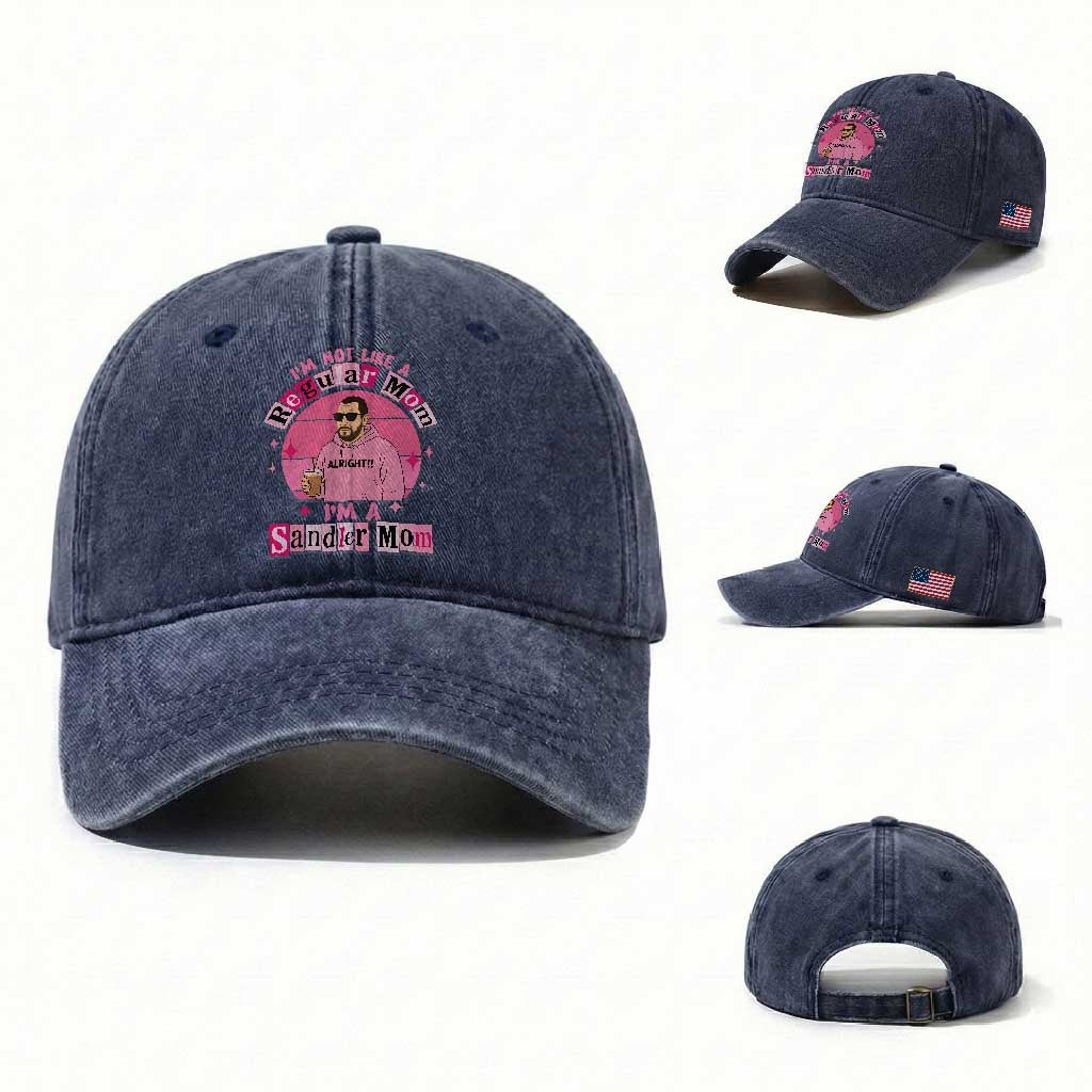 I Am Not Like A Regular Mom I Am A Sandler Mom Washed Cotton Baseball Cap Funny Mother's Day Meme TS11 Washed Cap Universal Fit Navy Print Your Wear