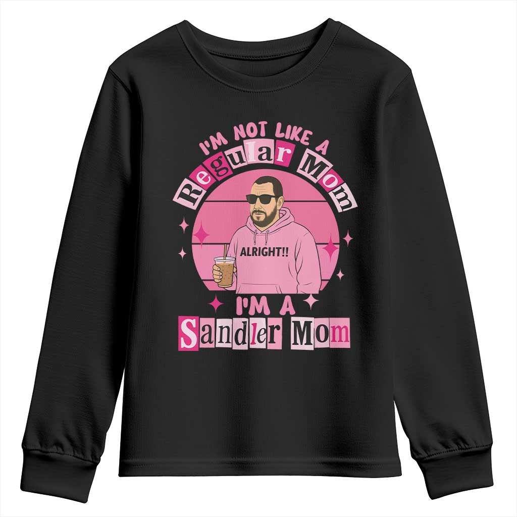 I Am Not Like A Regular Mom I Am A Sandler Mom Youth Sweatshirt Funny Mother's Day Meme TS11 Black Print Your Wear