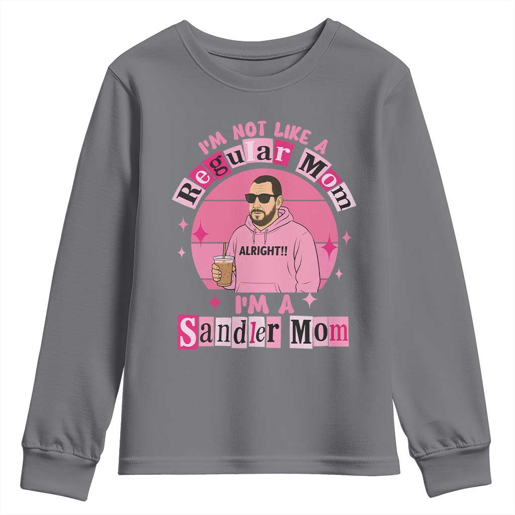 I Am Not Like A Regular Mom I Am A Sandler Mom Youth Sweatshirt Funny Mother's Day Meme TS11 Charcoal Print Your Wear