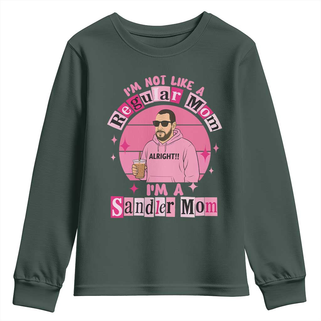 I Am Not Like A Regular Mom I Am A Sandler Mom Youth Sweatshirt Funny Mother's Day Meme TS11 Dark Forest Green Print Your Wear