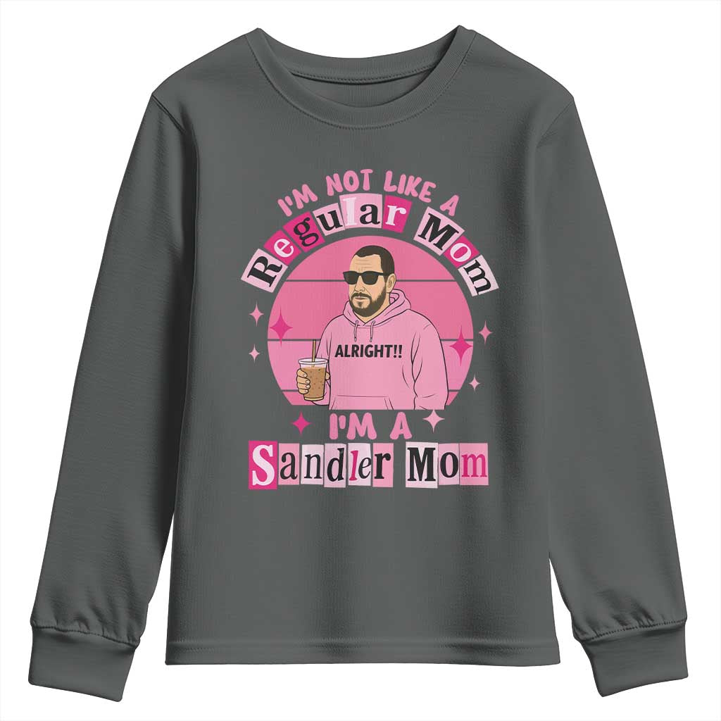 I Am Not Like A Regular Mom I Am A Sandler Mom Youth Sweatshirt Funny Mother's Day Meme TS11 Dark Heather Print Your Wear