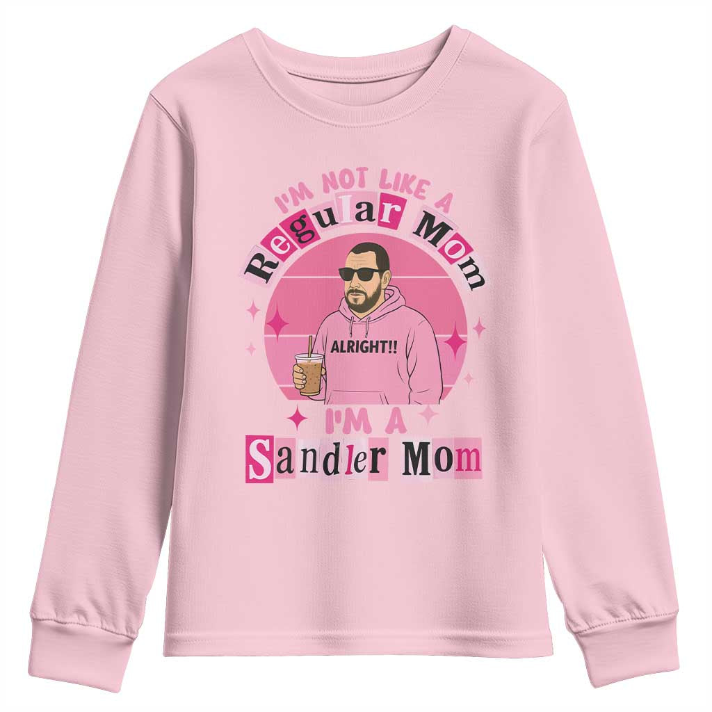I Am Not Like A Regular Mom I Am A Sandler Mom Youth Sweatshirt Funny Mother's Day Meme TS11 Light Pink Print Your Wear