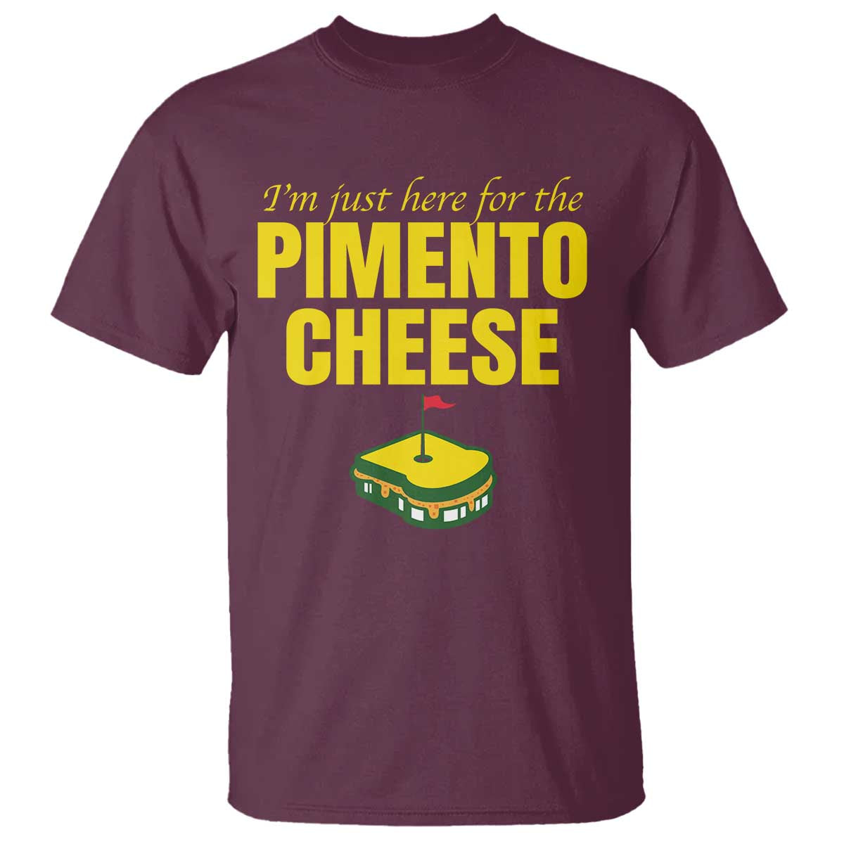 I'm Just Here For The Pimento Cheese T Shirt Funny Golf Foodie TS11 Maroon Print Your Wear
