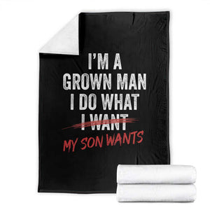 Boy Dad Throw Blanket I Am A Grown Man I Do What My Son Wants Fathers Day TS11 Black Print Your Wear