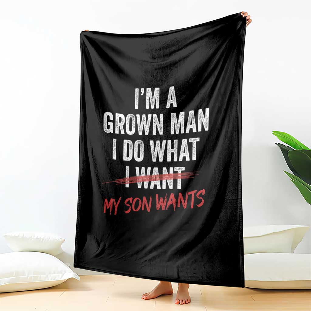 Boy Dad Throw Blanket I Am A Grown Man I Do What My Son Wants Fathers Day TS11 Print Your Wear