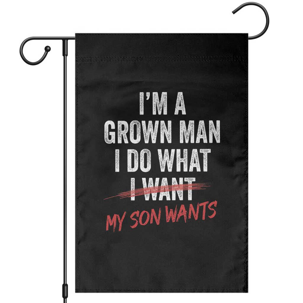 Boy Dad Garden Flag I Am A Grown Man I Do What My Son Wants Fathers Day TS11 Black Print Your Wear
