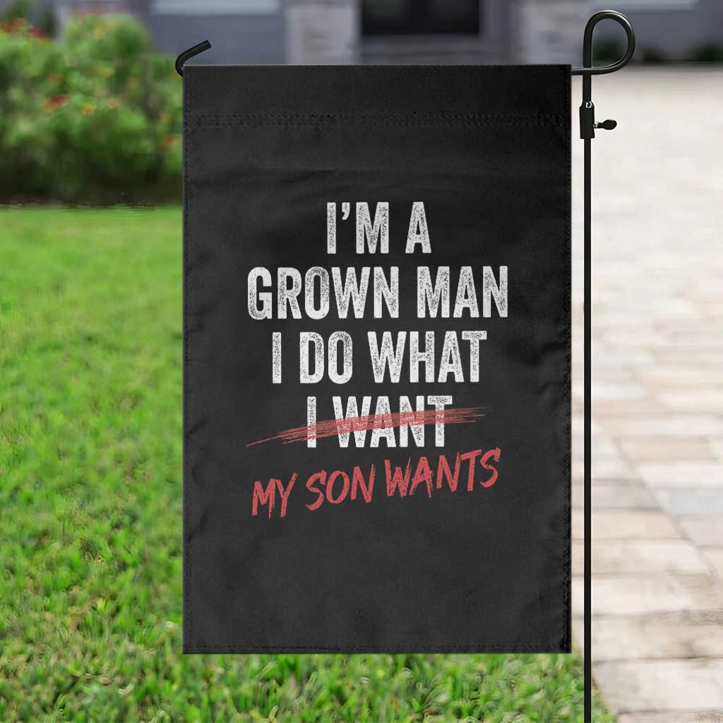 Boy Dad Garden Flag I Am A Grown Man I Do What My Son Wants Fathers Day TS11 Print Your Wear