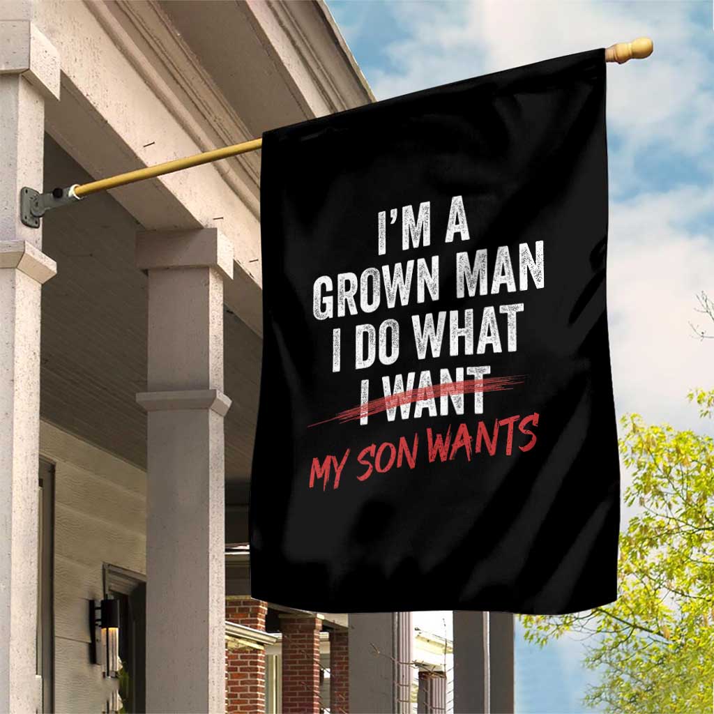 Boy Dad Garden Flag I Am A Grown Man I Do What My Son Wants Fathers Day TS11 Print Your Wear