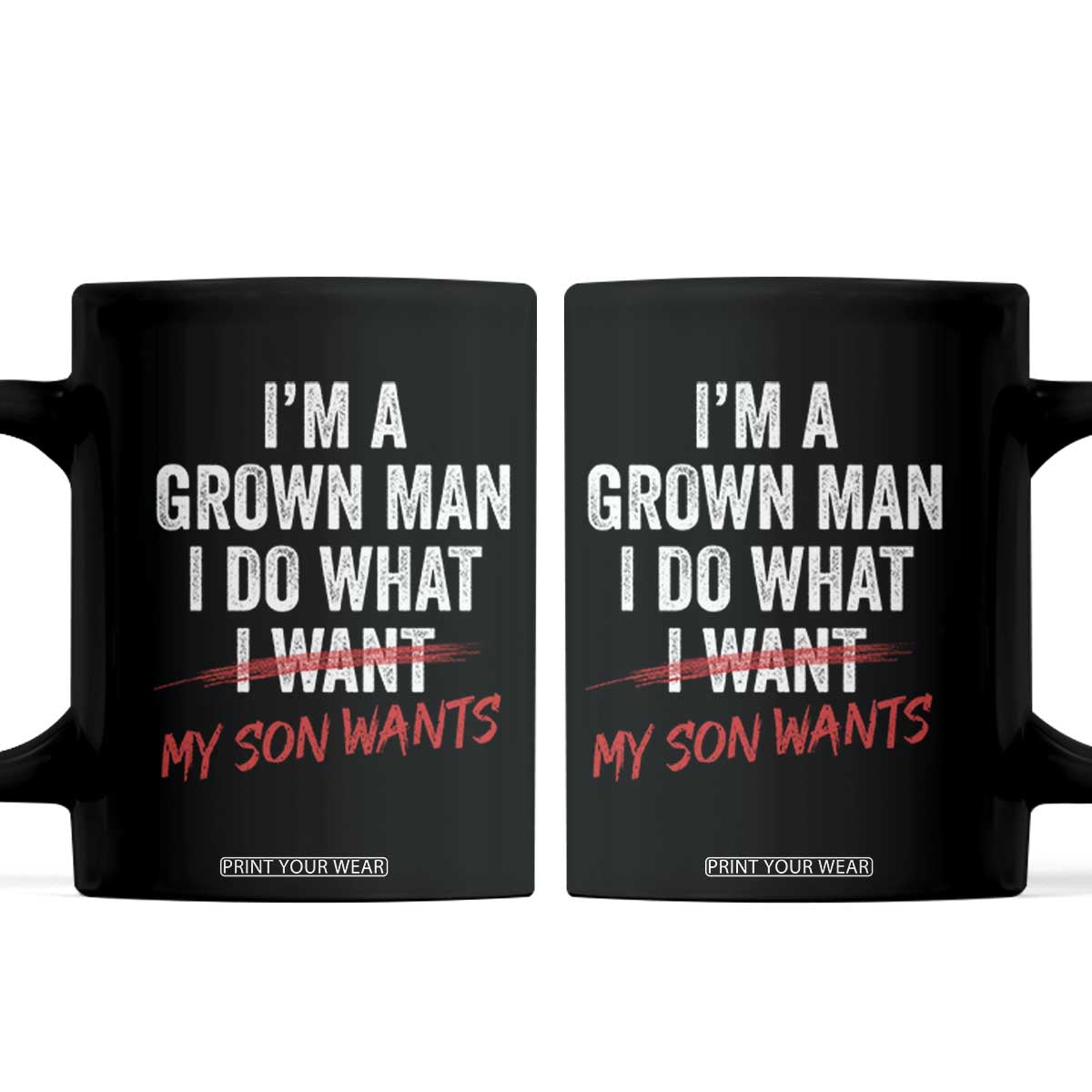 Boy Dad Coffee Mug I Am A Grown Man I Do What My Son Wants Fathers Day TS11 Black Print Your Wear