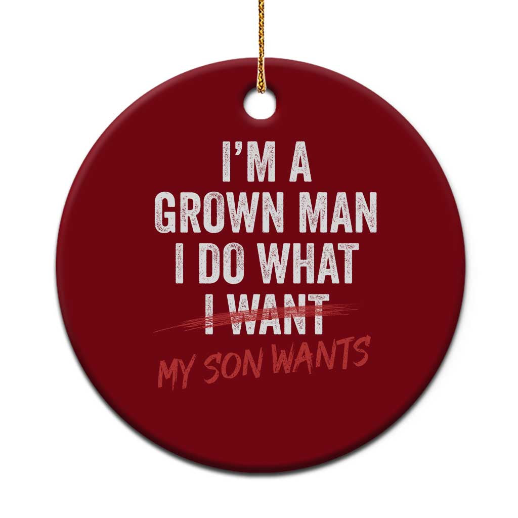 Boy Dad Ceramic Ornament I Am A Grown Man I Do What My Son Wants Fathers Day TS11 1pc Red Print Your Wear