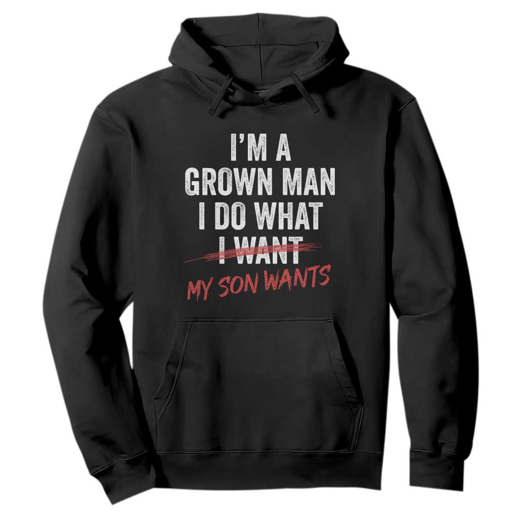Boy Dad Hoodie I Am A Grown Man I Do What My Son Wants Fathers Day TS11 Black Print Your Wear