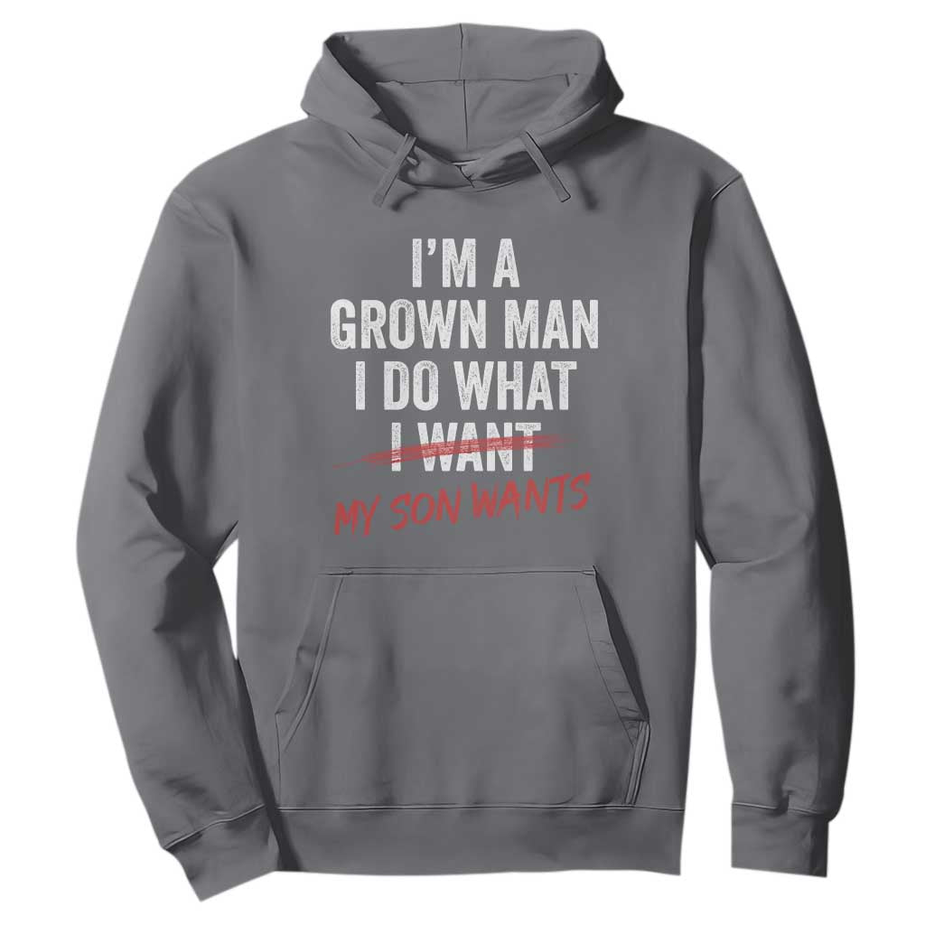 Boy Dad Hoodie I Am A Grown Man I Do What My Son Wants Fathers Day TS11 Charcoal Print Your Wear