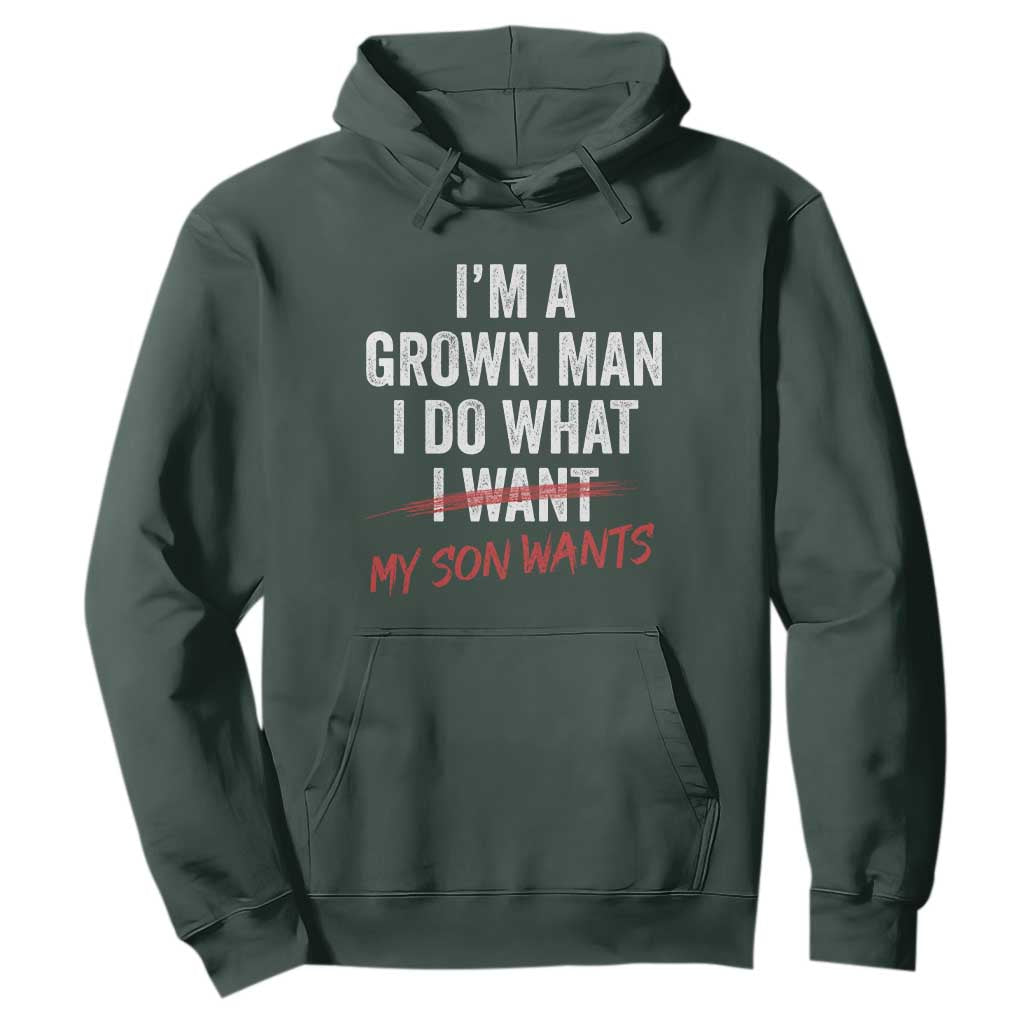 Boy Dad Hoodie I Am A Grown Man I Do What My Son Wants Fathers Day TS11 Dark Forest Green Print Your Wear
