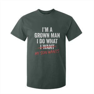 Boy Dad T Shirt For Kid I Am A Grown Man I Do What My Son Wants Fathers Day TS11 Dark Forest Green Print Your Wear
