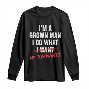 Boy Dad Long Sleeve Shirt I Am A Grown Man I Do What My Son Wants Fathers Day TS11 Black Print Your Wear