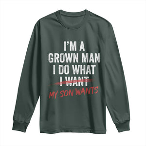 Boy Dad Long Sleeve Shirt I Am A Grown Man I Do What My Son Wants Fathers Day TS11 Dark Forest Green Print Your Wear