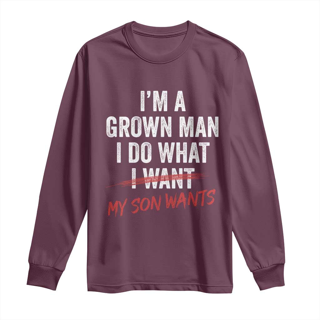 Boy Dad Long Sleeve Shirt I Am A Grown Man I Do What My Son Wants Fathers Day TS11 Maroon Print Your Wear