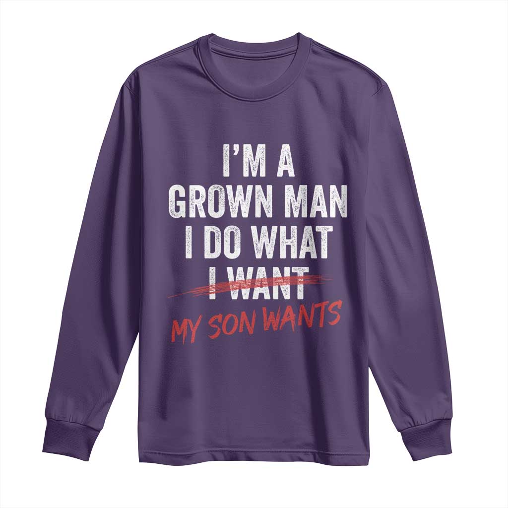 Boy Dad Long Sleeve Shirt I Am A Grown Man I Do What My Son Wants Fathers Day TS11 Purple Print Your Wear