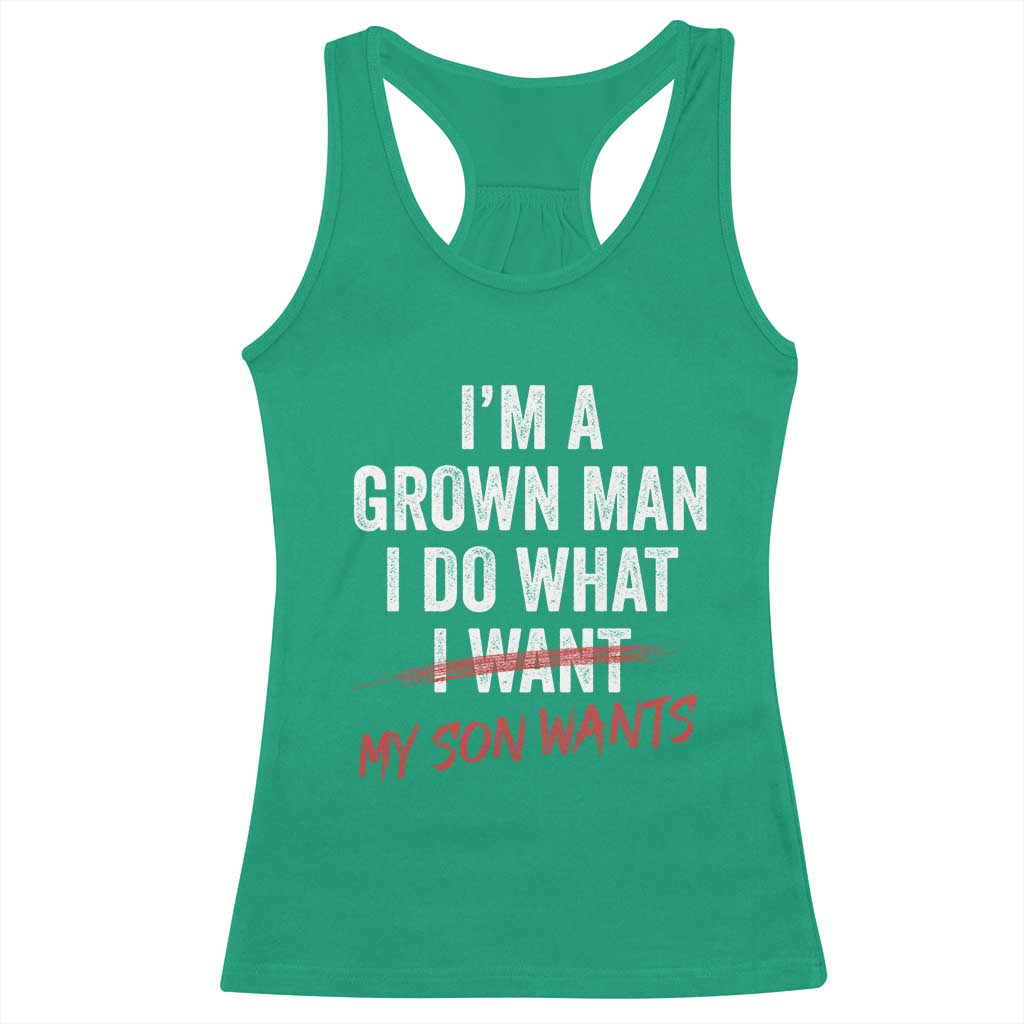 Boy Dad Racerback Tank Top I Am A Grown Man I Do What My Son Wants Fathers Day TS11 Irish Green Print Your Wear