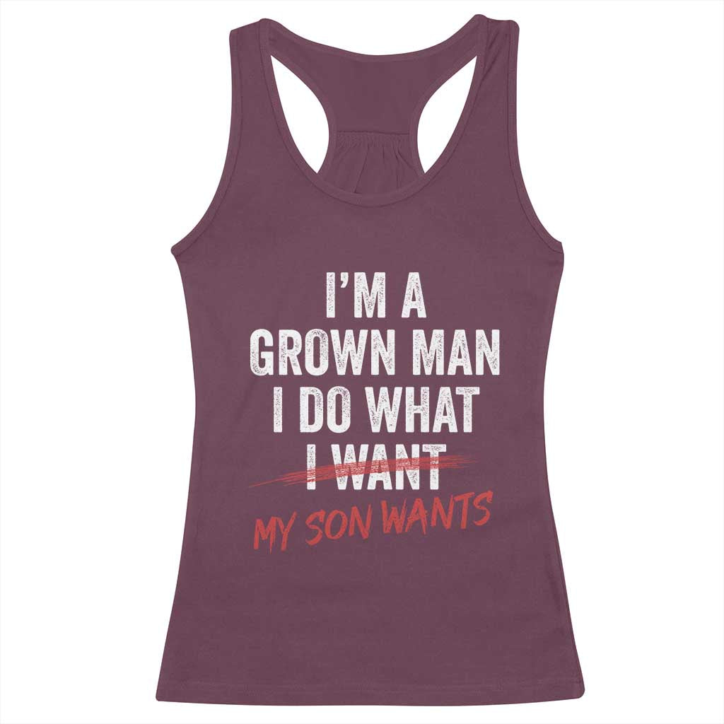 Boy Dad Racerback Tank Top I Am A Grown Man I Do What My Son Wants Fathers Day TS11 Maroon Print Your Wear