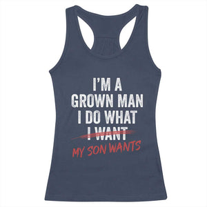 Boy Dad Racerback Tank Top I Am A Grown Man I Do What My Son Wants Fathers Day TS11 Navy Print Your Wear