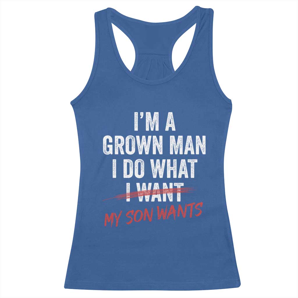 Boy Dad Racerback Tank Top I Am A Grown Man I Do What My Son Wants Fathers Day TS11 Royal Blue Print Your Wear