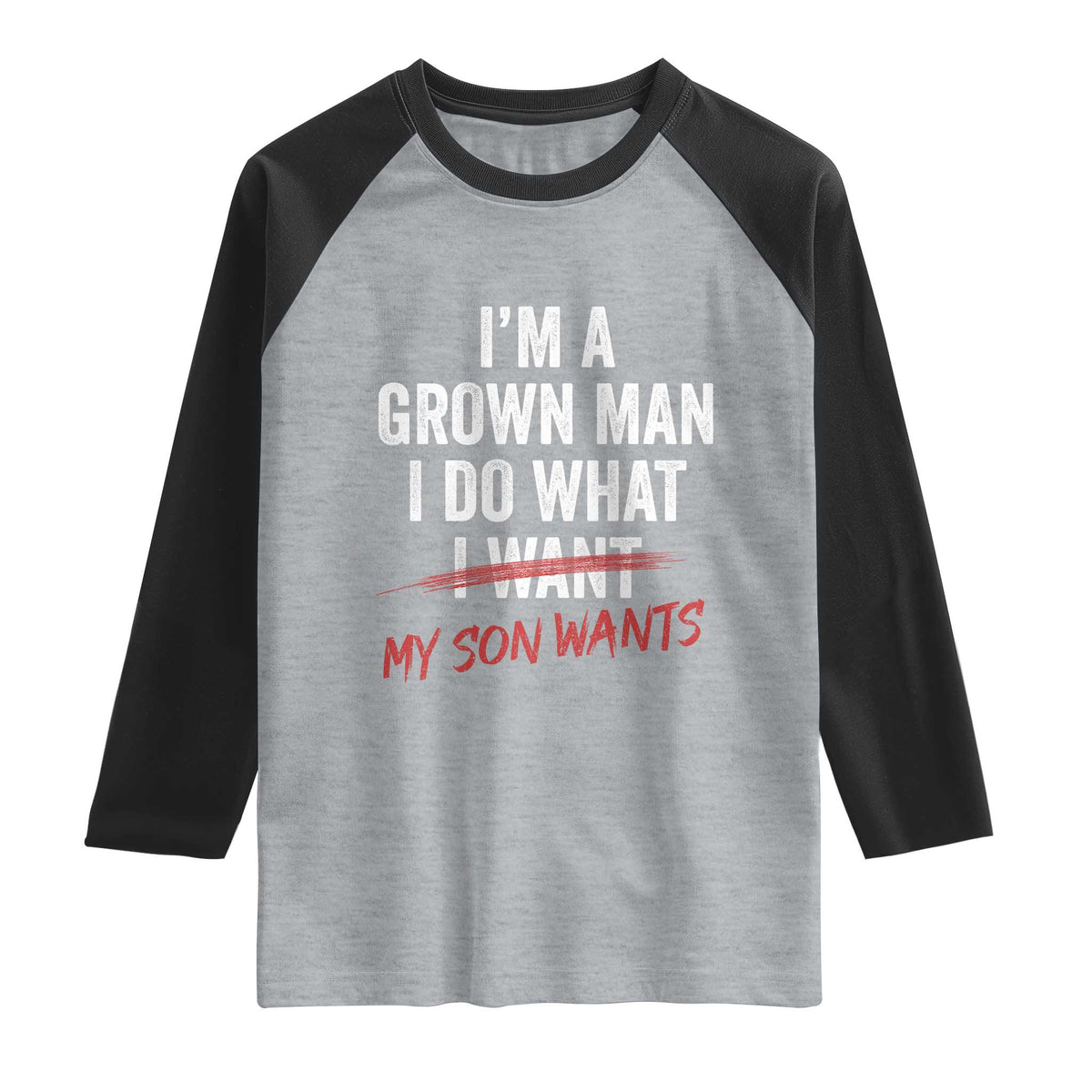 Boy Dad Raglan Shirt I Am A Grown Man I Do What My Son Wants Fathers Day TS11 Heather Gray Black Print Your Wear