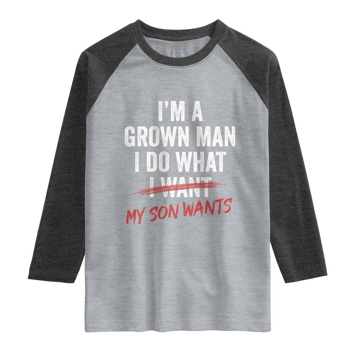 Boy Dad Raglan Shirt I Am A Grown Man I Do What My Son Wants Fathers Day TS11 Heather Gray Heather Charcoal Print Your Wear