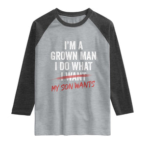 Boy Dad Raglan Shirt I Am A Grown Man I Do What My Son Wants Fathers Day TS11 Heather Gray Heather Charcoal Print Your Wear