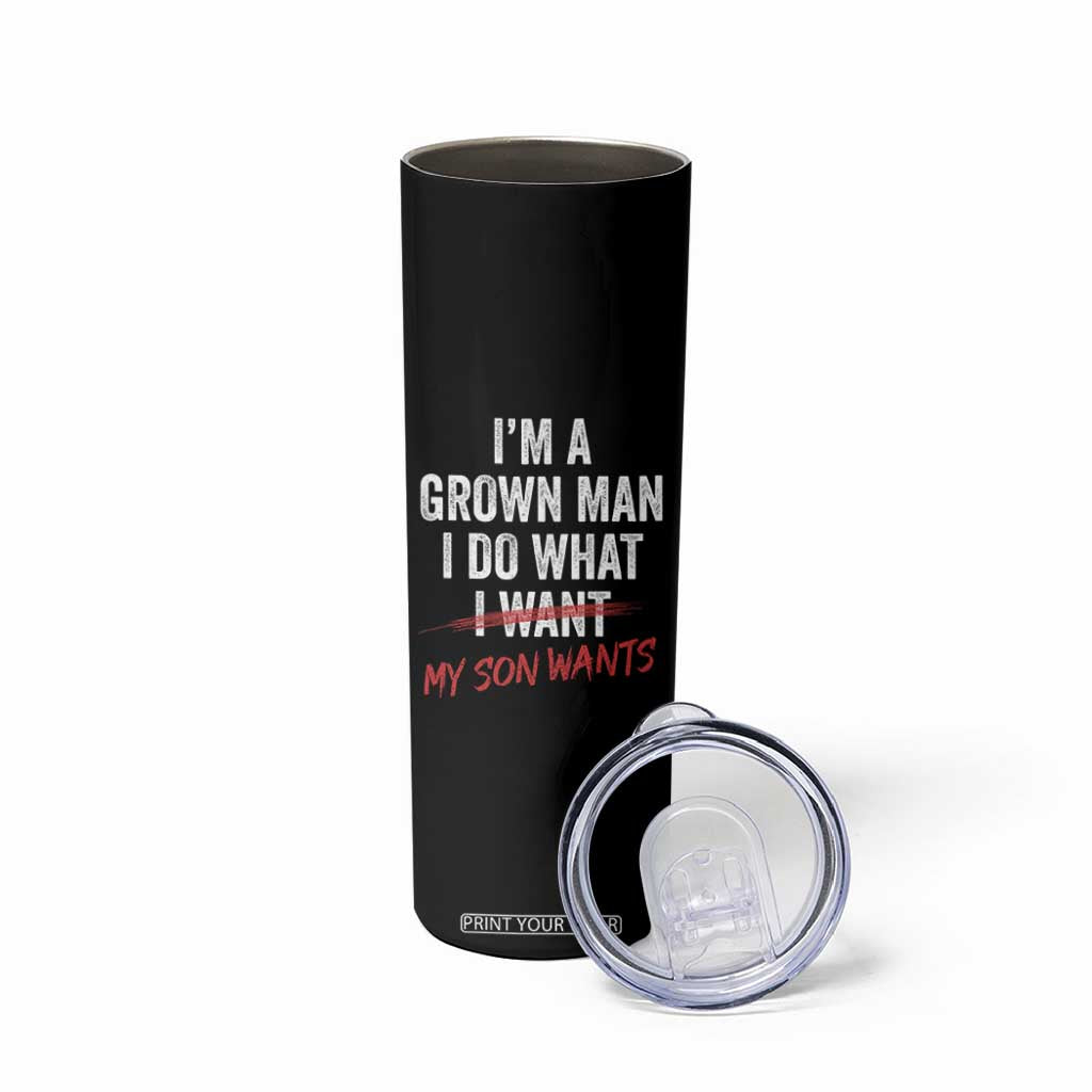 Boy Dad Skinny Tumbler I Am A Grown Man I Do What My Son Wants Fathers Day TS11 Print Your Wear