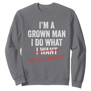 Boy Dad Sweatshirt I Am A Grown Man I Do What My Son Wants Fathers Day TS11 Charcoal Print Your Wear