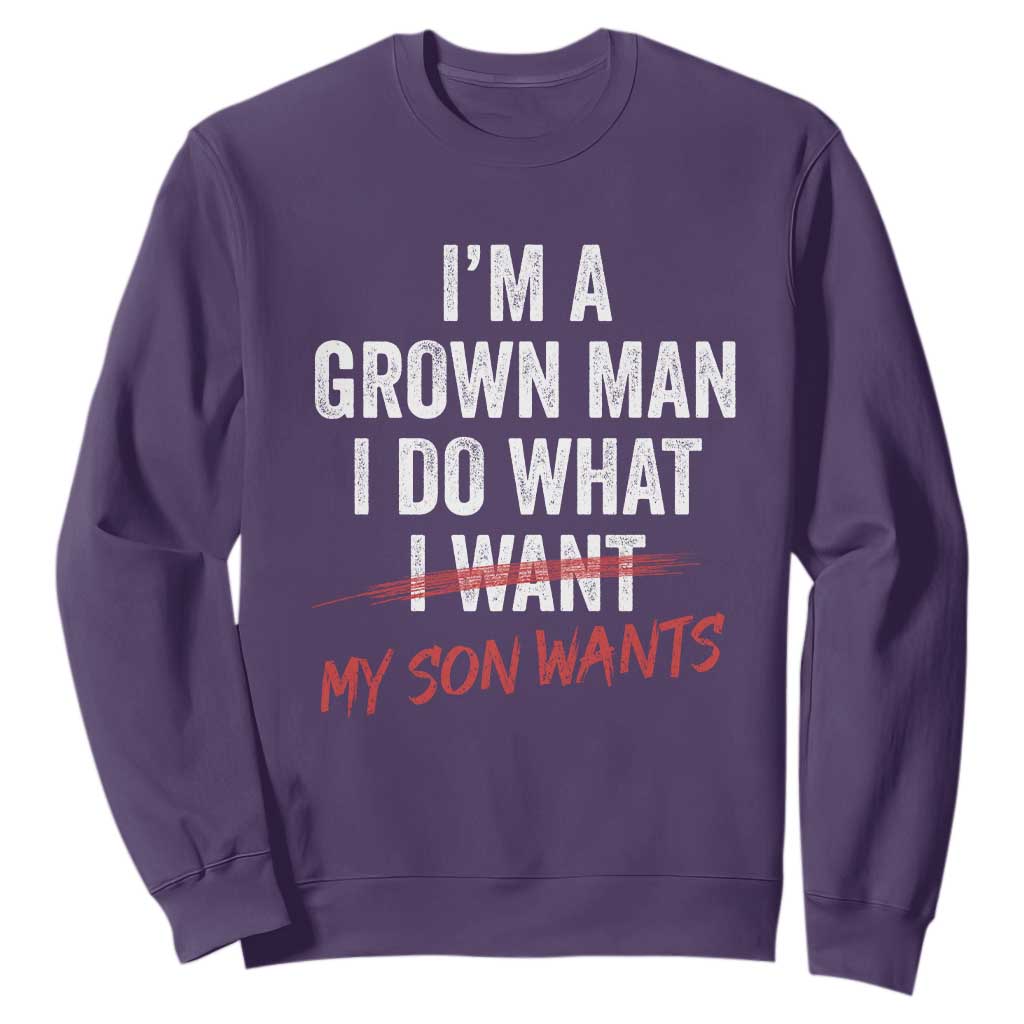 Boy Dad Sweatshirt I Am A Grown Man I Do What My Son Wants Fathers Day TS11 Purple Print Your Wear