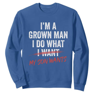 Boy Dad Sweatshirt I Am A Grown Man I Do What My Son Wants Fathers Day TS11 Royal Blue Print Your Wear