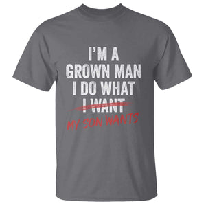 Boy Dad T Shirt I Am A Grown Man I Do What My Son Wants Fathers Day TS11 Charcoal Print Your Wear