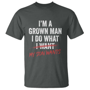 Boy Dad T Shirt I Am A Grown Man I Do What My Son Wants Fathers Day TS11 Dark Heather Print Your Wear