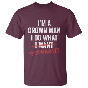 Boy Dad T Shirt I Am A Grown Man I Do What My Son Wants Fathers Day TS11 Maroon Print Your Wear
