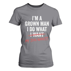 Boy Dad T Shirt For Women I Am A Grown Man I Do What My Son Wants Fathers Day TS11 Charcoal Print Your Wear