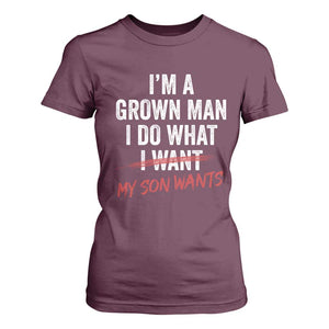 Boy Dad T Shirt For Women I Am A Grown Man I Do What My Son Wants Fathers Day TS11 Maroon Print Your Wear