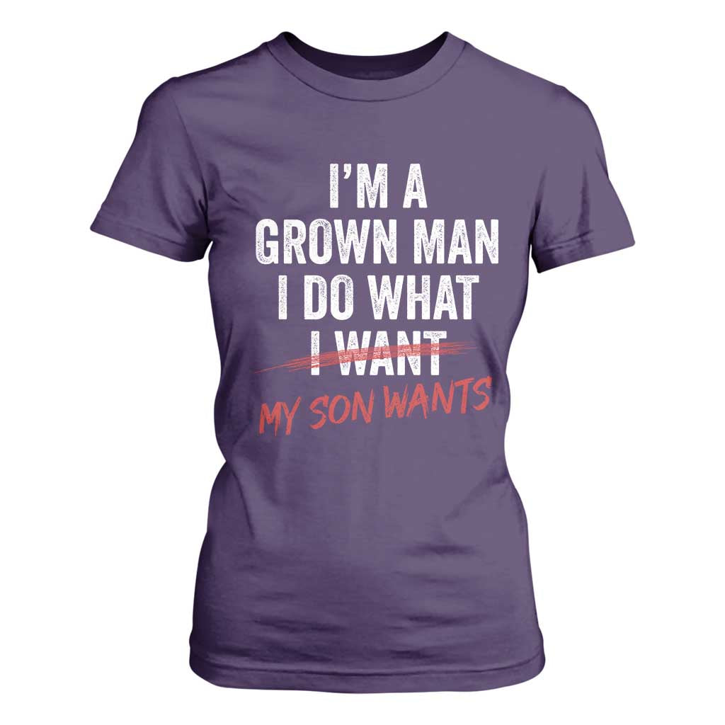 Boy Dad T Shirt For Women I Am A Grown Man I Do What My Son Wants Fathers Day TS11 Purple Print Your Wear