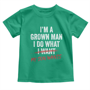 Boy Dad Toddler T Shirt I Am A Grown Man I Do What My Son Wants Fathers Day TS11 Irish Green Print Your Wear