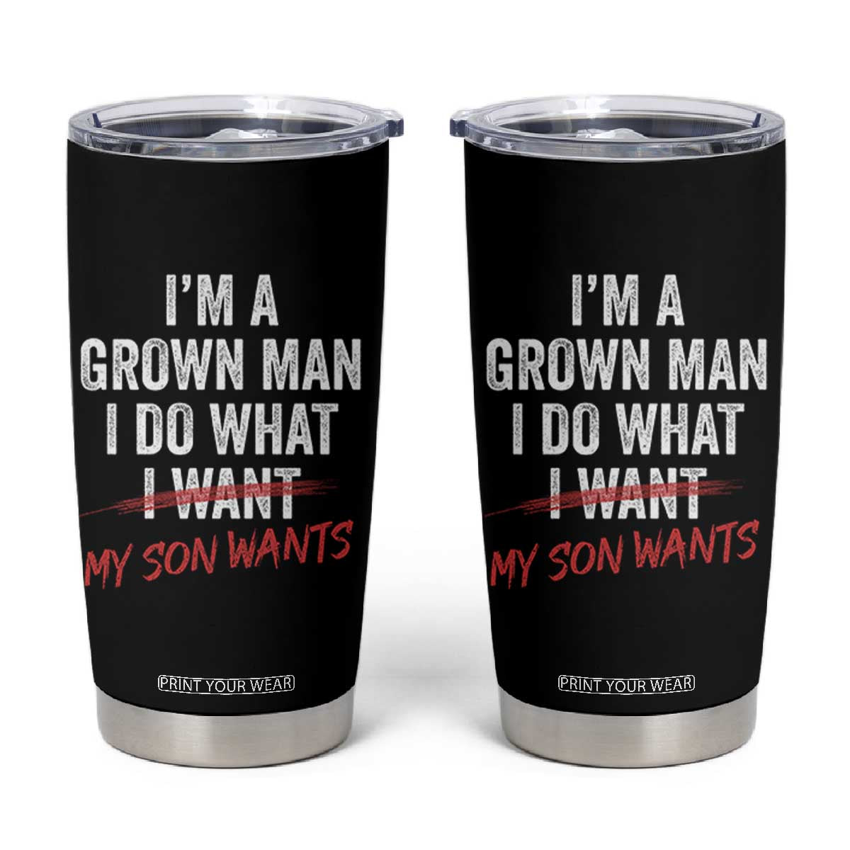 Boy Dad Tumbler Cup I Am A Grown Man I Do What My Son Wants Fathers Day TS11 Black Print Your Wear