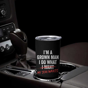 Boy Dad Tumbler Cup I Am A Grown Man I Do What My Son Wants Fathers Day TS11 Print Your Wear