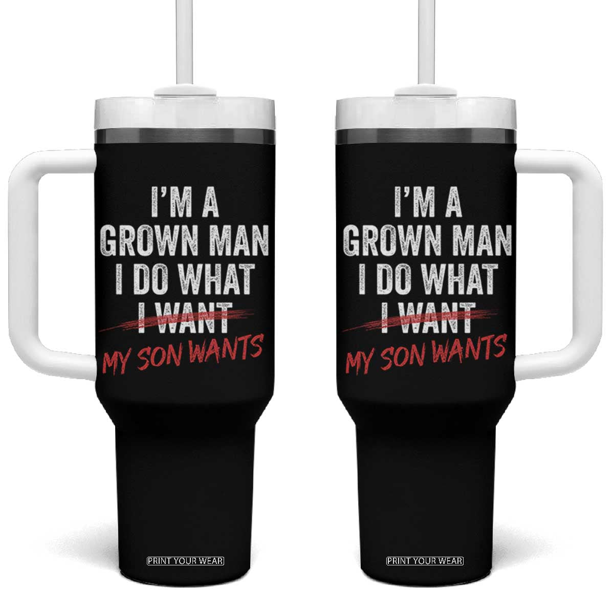 Boy Dad Tumbler With Handle I Am A Grown Man I Do What My Son Wants Fathers Day TS11 One Size: 40 oz Black Print Your Wear